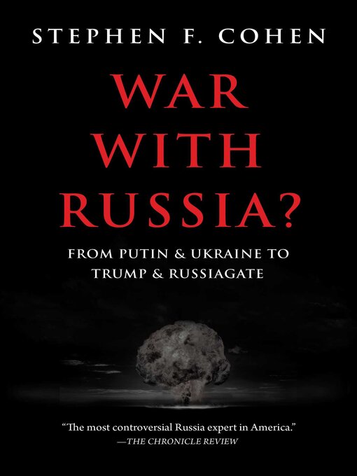 Title details for War with Russia?: From Putin & Ukraine to Trump & Russiagate by Stephen F. Cohen - Available